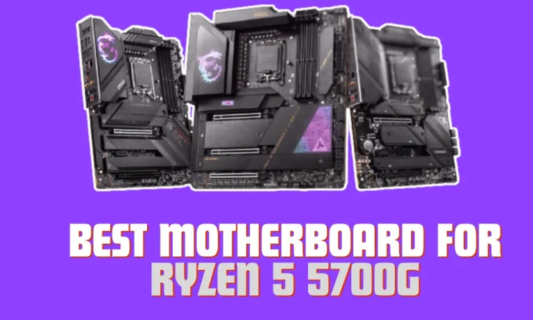 5 Best Motherboard for Ryzen 5 5700G in 2024