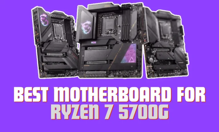 6 Best Motherboards for Ryzen 7 5700G in 2024