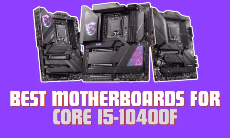 6 Best Motherboards for Core i5-10400F in 2024