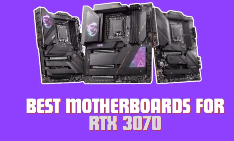 5 Best Motherboards for RTX 3070 in 2024