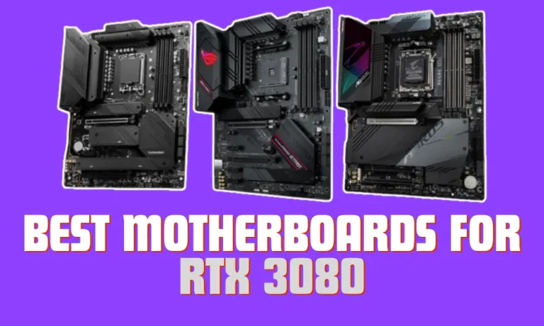 5 Best Motherboards for RTX 3080 in 2024