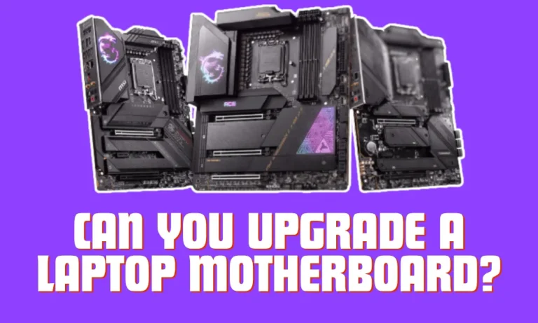 Can You Upgrade a Laptop Motherboard?
