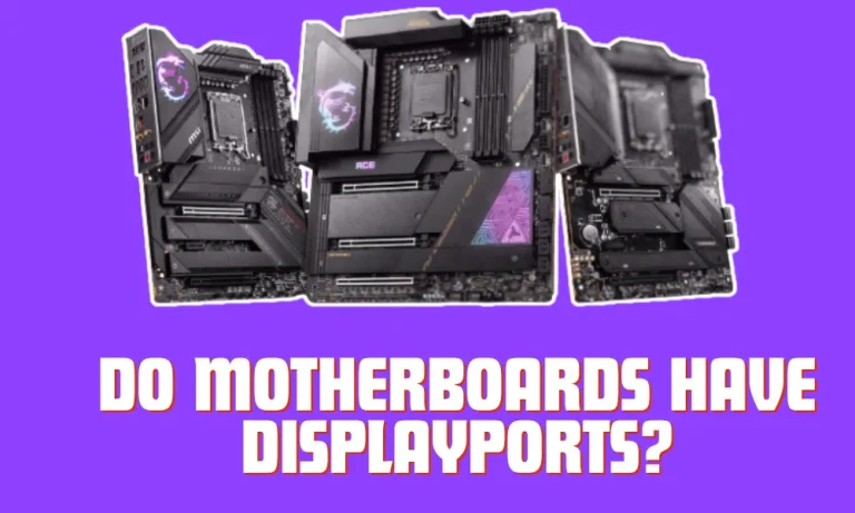 Do Motherboards Have DisplayPorts?