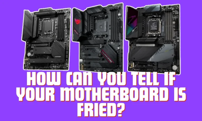 How Can You Tell if Your Motherboard Is Fried?